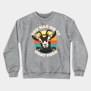 Goat Yoga - You Had Me at Goat Yoga - Cute Goat Crewneck Sweatshirt